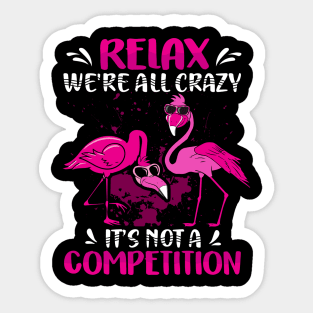 Relax We're All Crazy It's Not a competition Sticker